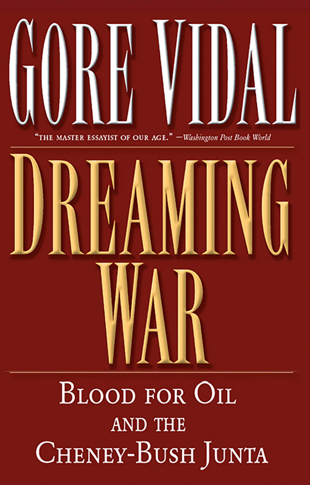 Dreaming War: Blood for Oil and the Cheney-Bush Junta (Nation Books) book cover by Gore Vidal