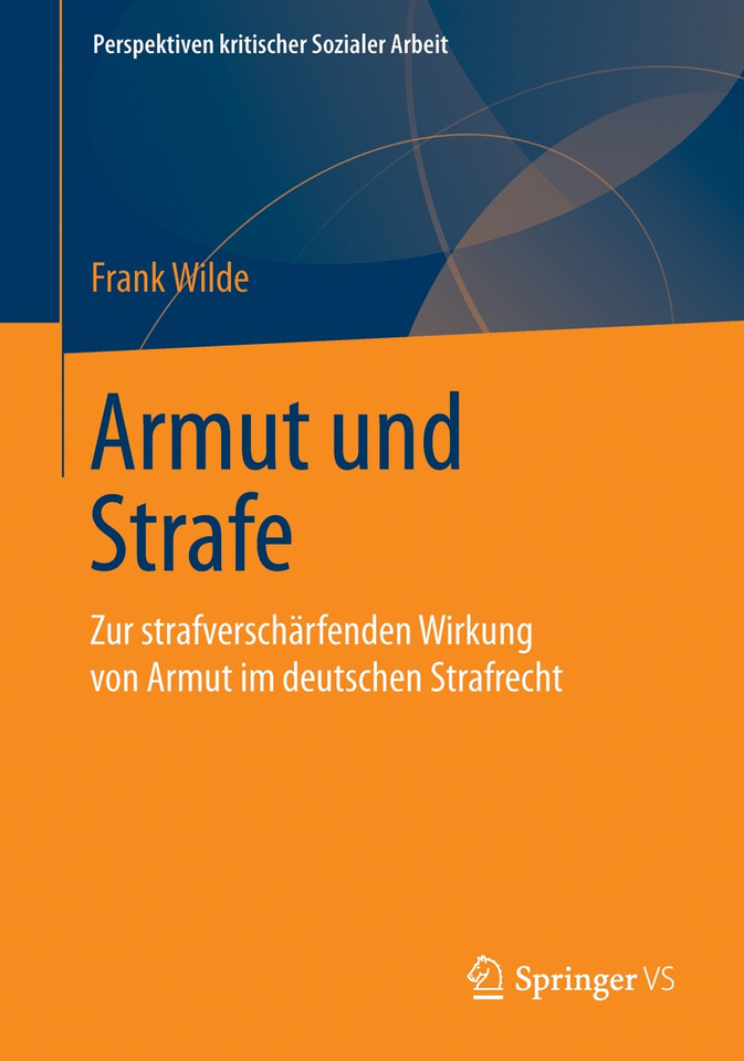 Armut und Strafe: Zur strafverschärfenden Wirkung von Armut im deutschen Strafrecht (Perspektiven kritischer Sozialer Arbeit #27) book cover by Frank Wilde