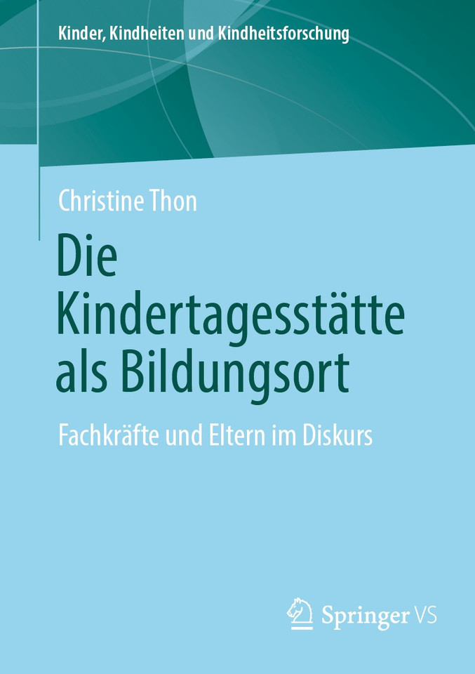 Die Kindertagesstätte als Bildungsort: Fachkräfte und Eltern im Diskurs (Kinder, Kindheiten und Kindheitsforschung #27) book cover by Christine Thon