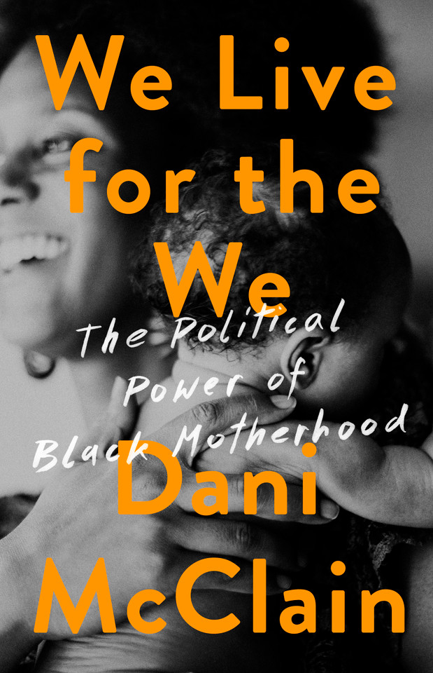 We Live for the We: The Political Power of Black Motherhood book cover by Dani McClain