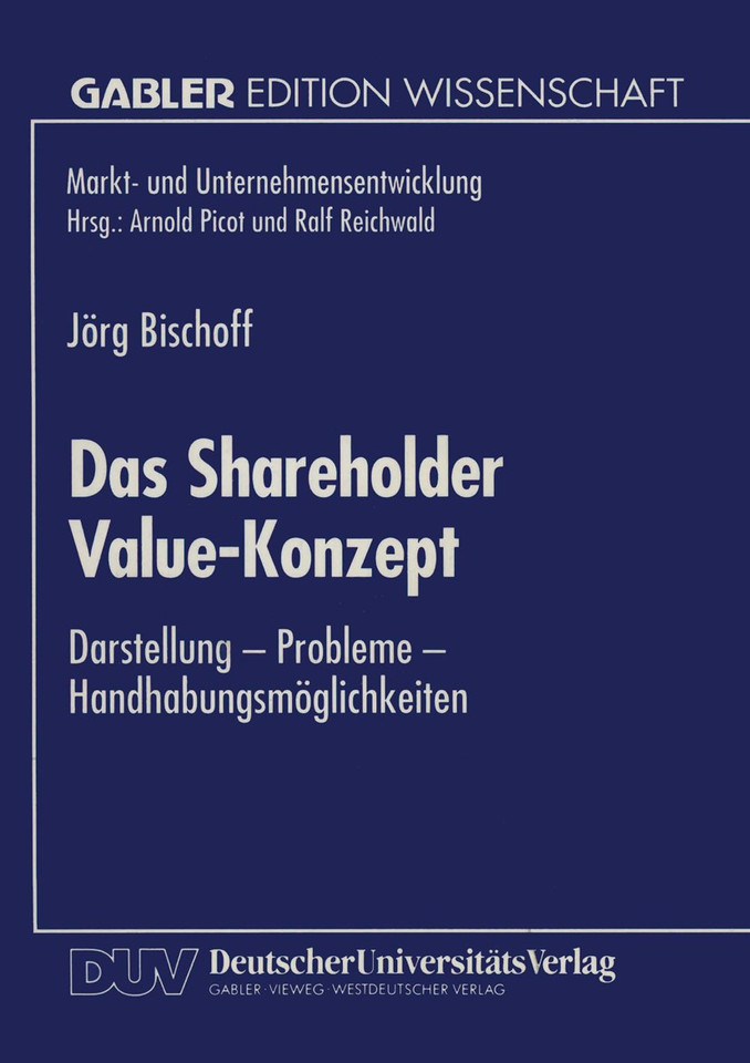 Das Shareholder Value-Konzept: Darstellung — Probleme — Handhabungsmöglichkeiten (Markt- und Unternehmensentwicklung Markets and Organisations) book cover by Jörg Bischoff