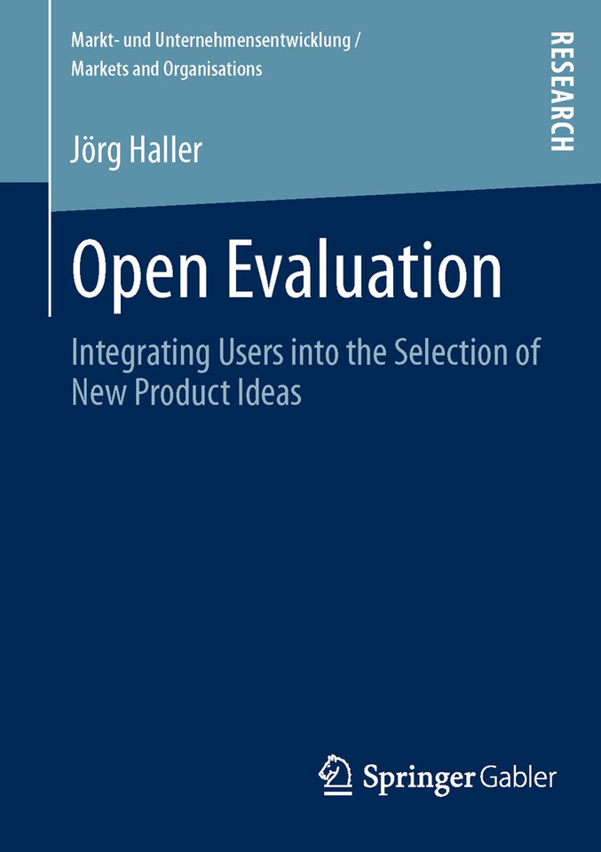 Open Evaluation: Integrating Users into the Selection of New Product Ideas (Markt- und Unternehmensentwicklung Markets and Organisations) book cover by Jörg Haller