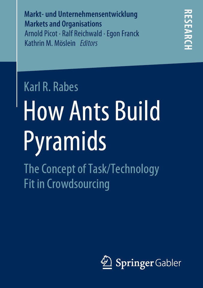 How Ants Build Pyramids: The Concept of Task/Technology Fit in Crowdsourcing (Markt- und Unternehmensentwicklung Markets and Organisations) book cover by Karl R. Rabes