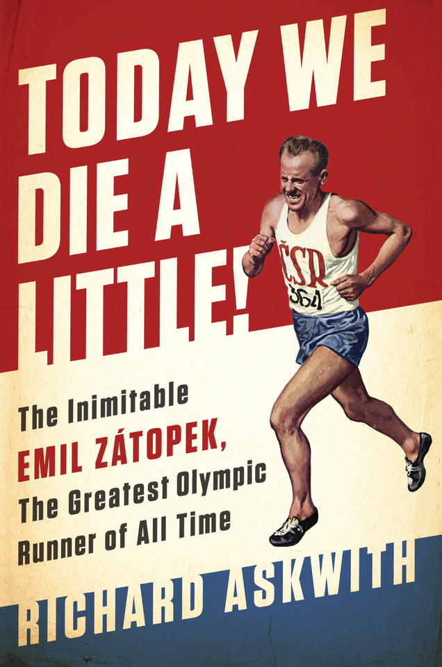 Today We Die a Little!: The Inimitable Emil Zátopek, the Greatest Olympic Runner of All Time book cover by Richard Askwith