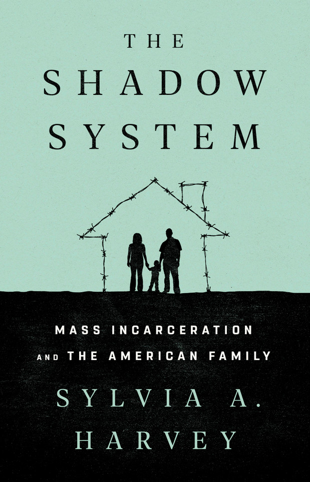 The Shadow System: Mass Incarceration and the American Family book cover by Sylvia A. Harvey