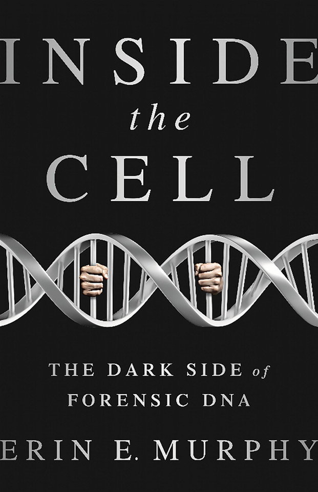 Inside the Cell: The Dark Side of Forensic DNA book cover by Erin E Murphy
