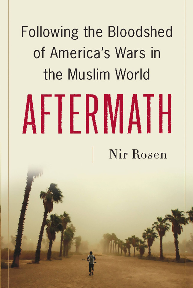 Aftermath: Following the Bloodshed of America's Wars in the Muslim World book cover by Nir Rosen