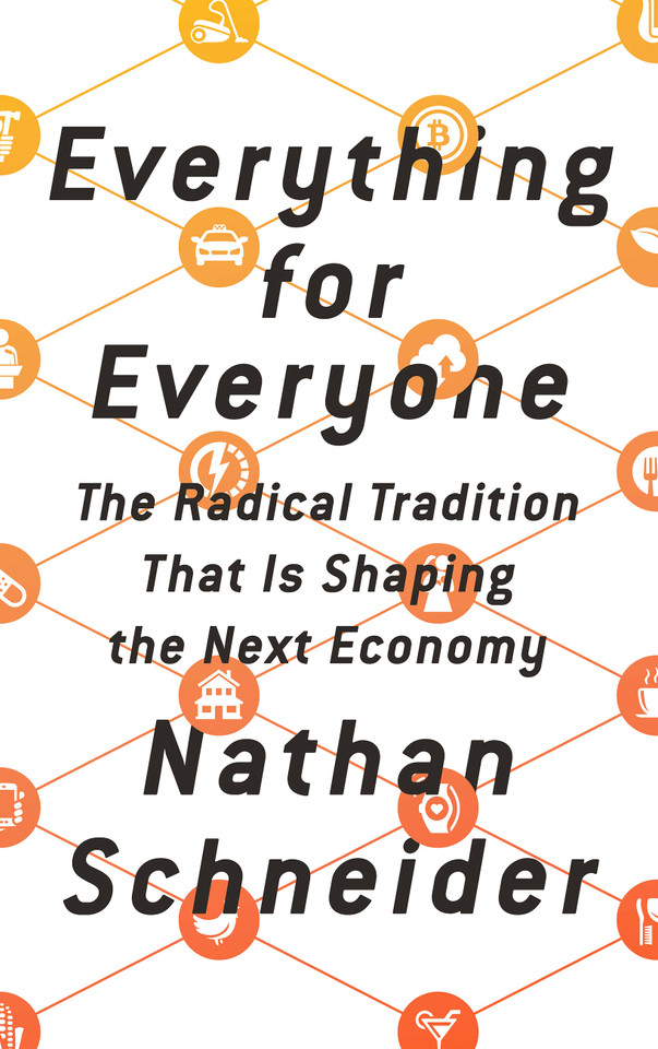 Everything for Everyone: The Radical Tradition That Is Shaping the Next Economy book cover by Nathan Schneider