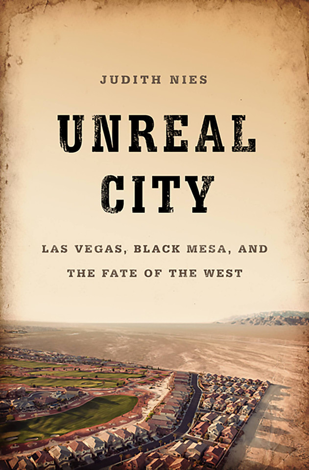 Unreal City: Las Vegas, Black Mesa, and the Fate of the West book cover by Judith Nies