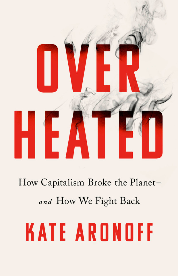 Overheated: How Capitalism Broke the Planet--And How We Fight Back book cover by Kate Aronoff