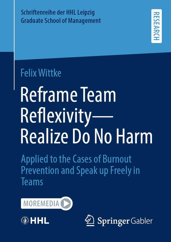 Reframe Team Reflexivity — Realize Do No Harm: Applied to the Cases of Burnout Prevention and Speak up Freely in Teams (Schriftenreihe der HHL Leipzig Graduate School of Management) book cover by Felix Wittke