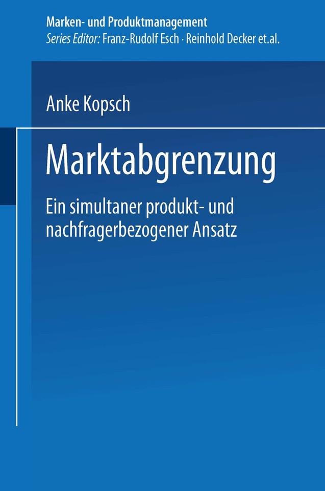 Marktabgrenzung: Ein simultaner produkt- und nachfragerbezogener Ansatz (Marken- und Produktmanagement) book cover by Anke Kopsch