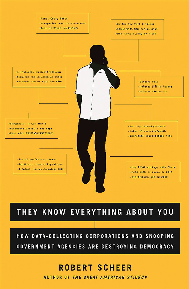 They Know Everything About You: How Data-Collecting Corporations and Snooping Government Agencies Are Destroying Democracy book cover by Robert Scheer