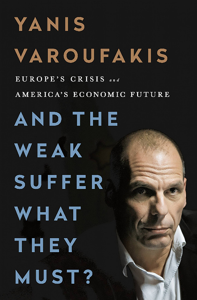 And the Weak Suffer What They Must?: Europe's Crisis and America's Economic Future book cover by Yanis Varoufakis