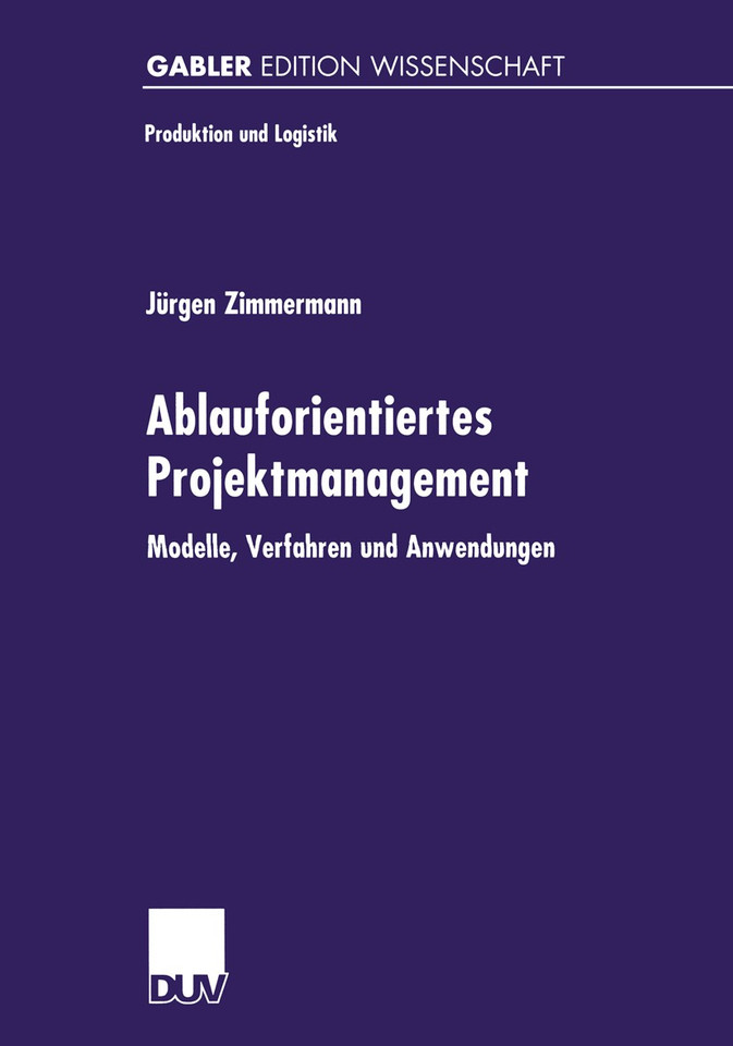 Ablauforientiertes Projektmanagement: Modelle, Verfahren und Anwendungen (Produktion und Logistik) book cover by Jürgen Zimmermann