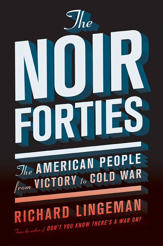 The Noir Forties: The American People from Victory to Cold War book cover by Richard Lingeman