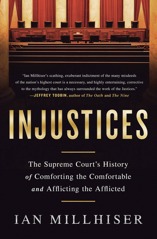 Injustices: The Supreme Court's History of Comforting the Comfortable and Afflicting the Afflicted book cover by Ian Millhiser