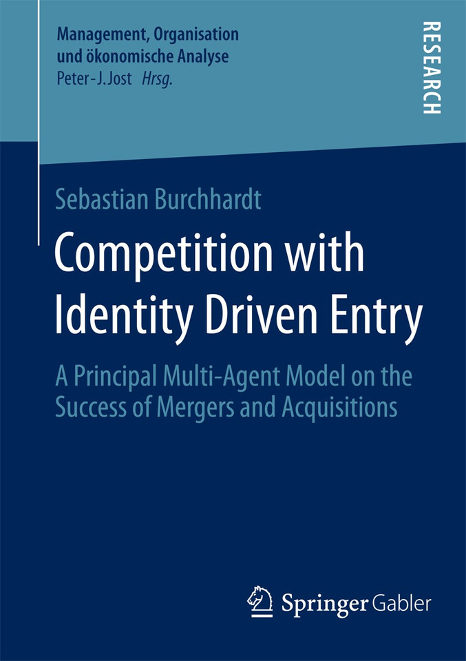 Competition with Identity Driven Entry: A Principal Multi-Agent Model on the Success of Mergers and Acquisitions (Management, Organisation und ökonomische Analyse) book cover by Sebastian Burchhardt