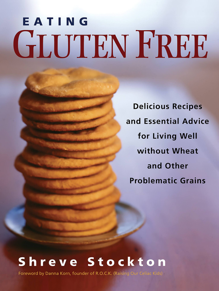 Eating Gluten Free: Delicious Recipes and Essential Advice for Living Well Without Wheat and Other Problematic Grains book cover by Danna Korn, Shreve Stockton