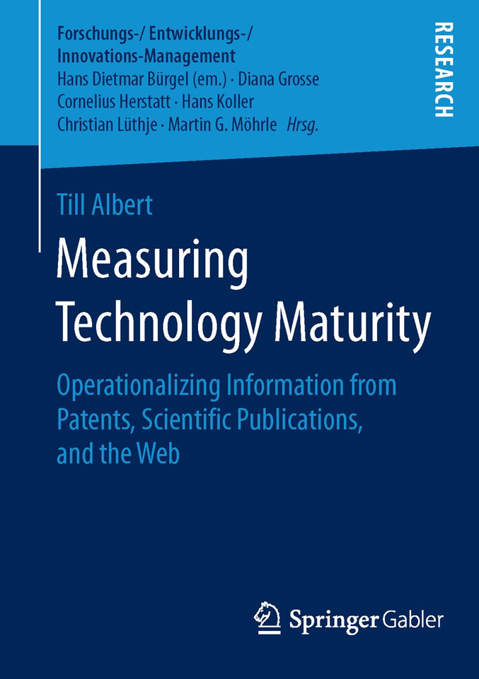 Measuring Technology Maturity: Operationalizing Information from Patents, Scientific Publications, and the Web (Forschungs-/Entwicklungs-/Innovations-Management) book cover by Till Albert
