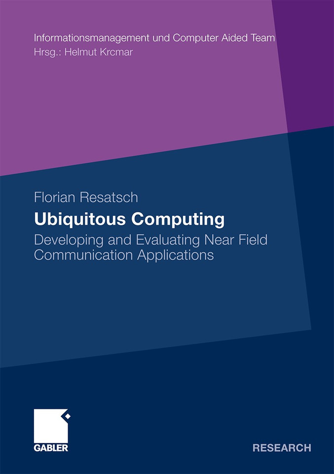 Ubiquitous Computing: Developing and Evaluating Near Field Communication Applications (Informationsmanagement und Computer Aided Team) book cover by Florian Resatsch