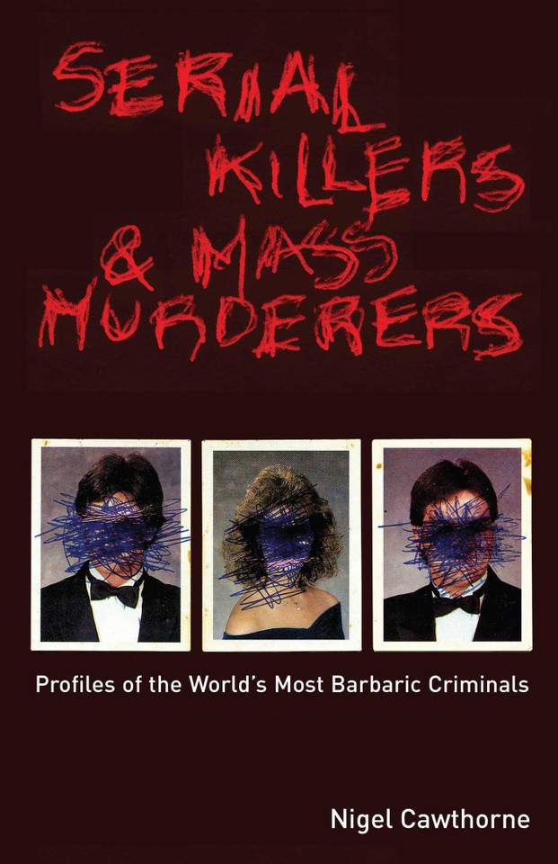 Serial Killers and Mass Murderers: Profiles of the World's Most Barbaric Criminals book cover by Nigel Cawthorne