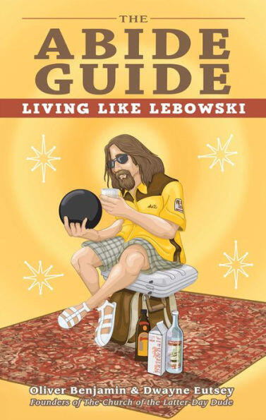 The Abide Guide: Living Like Lebowski book cover by Dwayne Eutsey, Oliver Benjamin