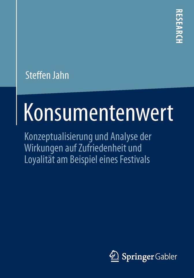 Konsumentenwert: Konzeptualisierung und Analyse der Wirkungen auf Zufriedenheit und Loyalität am Beispiel eines Festivals (Markenkommunikation und Beziehungsmarketing) book cover by Steffen Jahn
