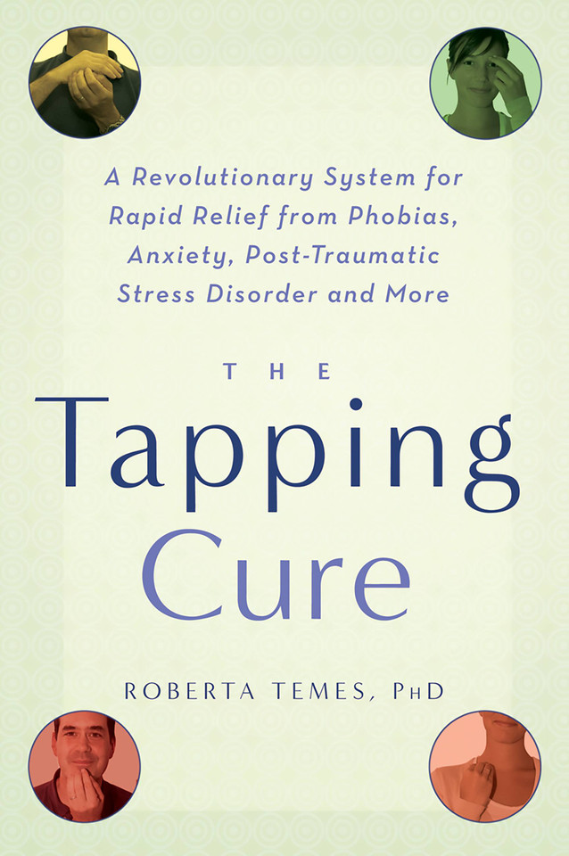 The Tapping Cure: A Revolutionary System for Rapid Relief from Phobias, Anxiety, Post-Traumatic Stress Disorder and More book cover by Roberta Temes