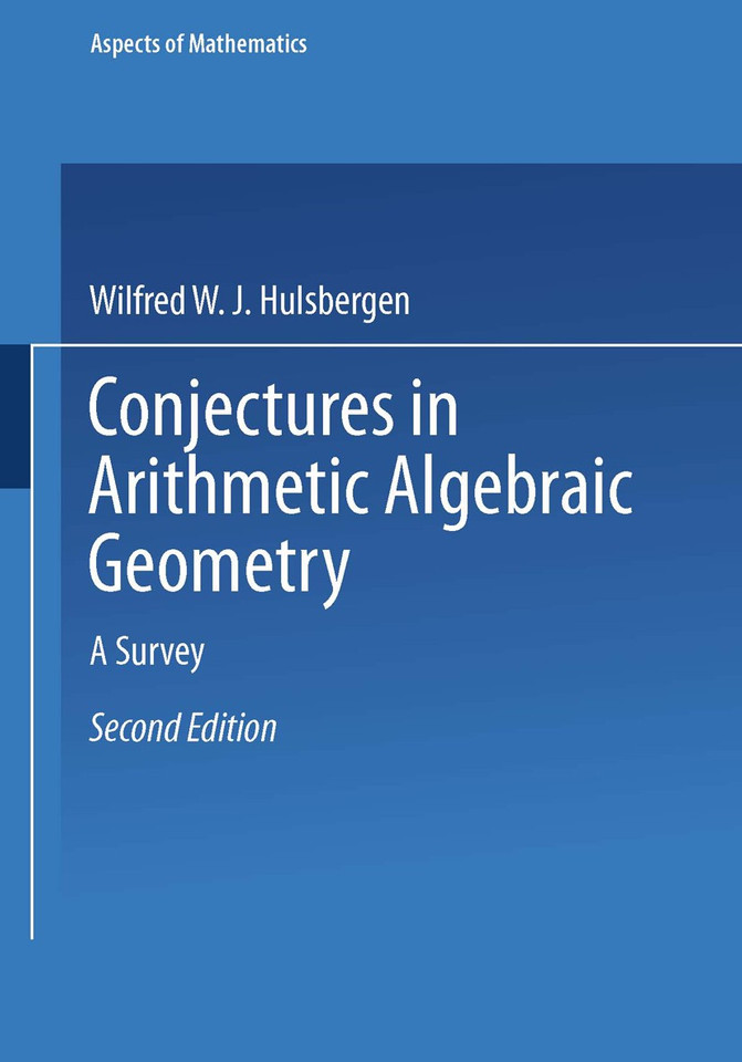 Conjectures in Arithmetic Algebraic Geometry: A Survey (Aspects of Mathematics #18) book cover by Wilfred W. J. Hulsbergen