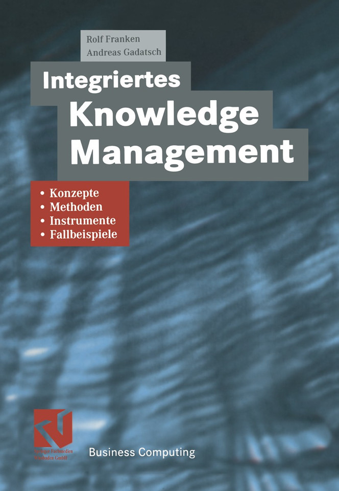 Integriertes Knowledge Management: Konzepte, Methoden, Instrumente und Fallbeispiele (XBusiness Computing) book cover by 