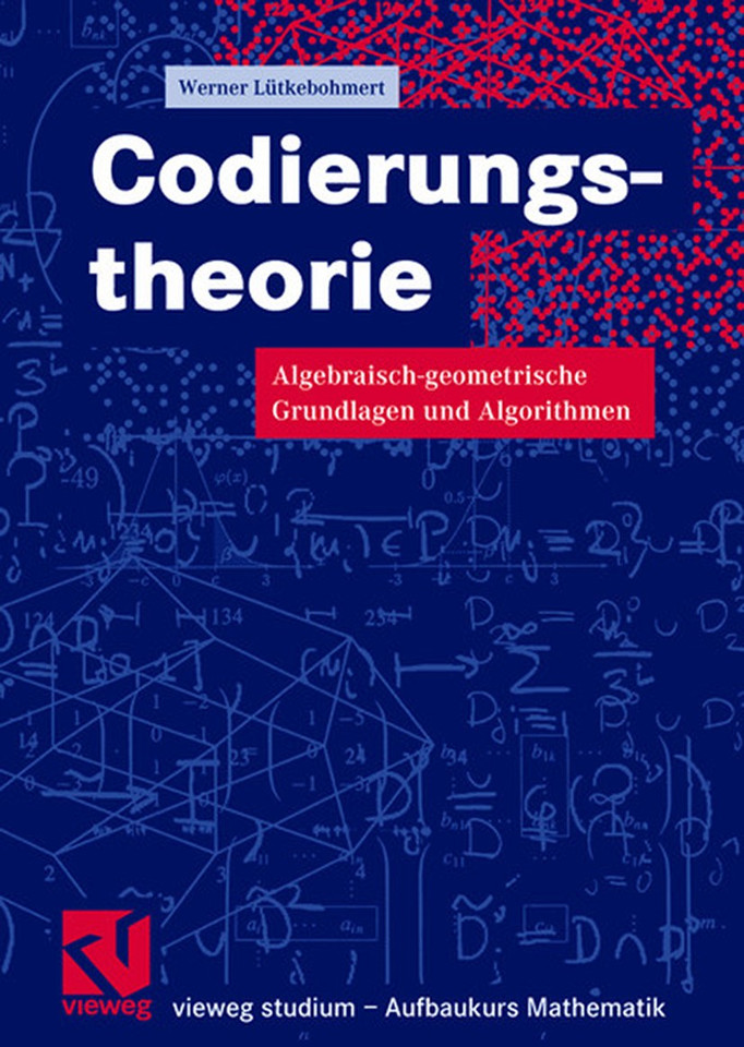 Codierungstheorie: Algebraisch-geometrische Grundlagen und Algorithmen (vieweg studium; Aufbaukurs Mathematik) book cover by Werner Lütkebohmert