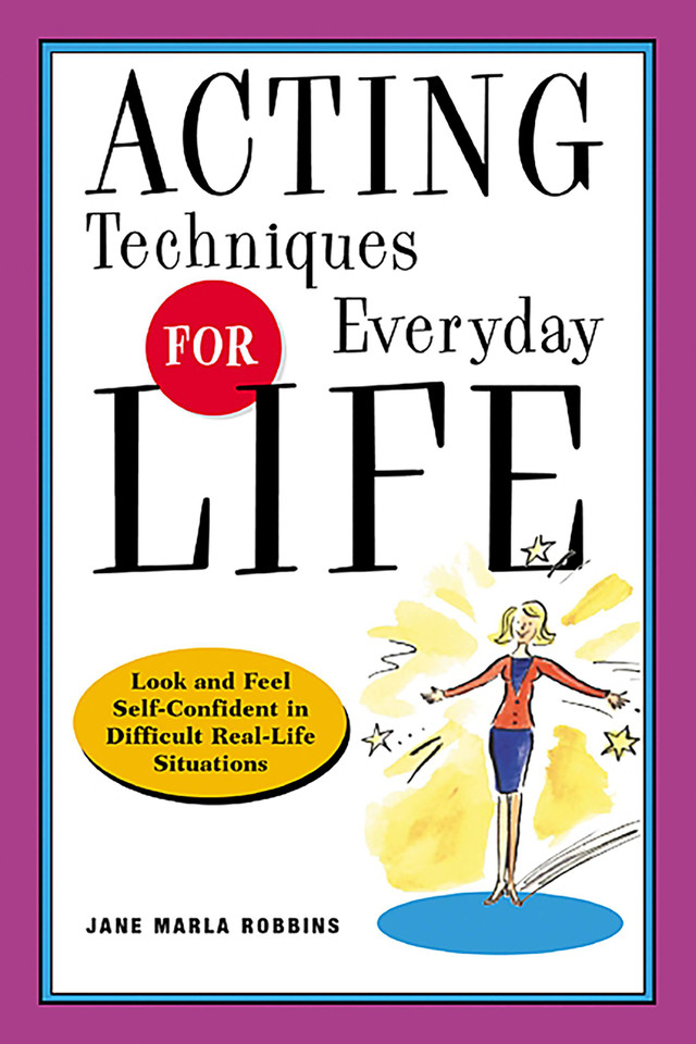 Acting Techniques for Everyday Life: Look and Feel Self-Confident in Difficult, Real-Life Situations book cover by Jane Marla Robbins