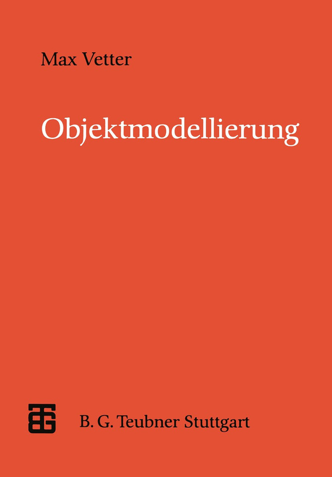Objektmodellierung: Eine Einführung in die objektorientierte Analyse und das objektorientierte Design (XLeitfäden der Informatik) book cover by Max Vetter