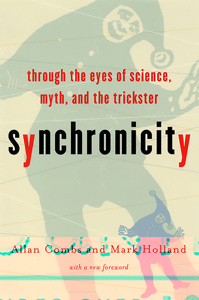 Synchronicity: Through the Eyes of Science, Myth, and the Trickster book cover by Mark Holland, Allan Combs