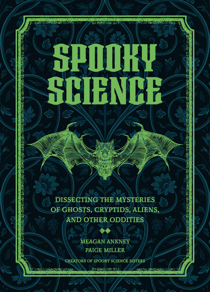 Spooky Science: Dissecting the Mysteries of Ghosts, Cryptids, Aliens, and Other Oddities book cover by Meagan Ankney, Paige Miller