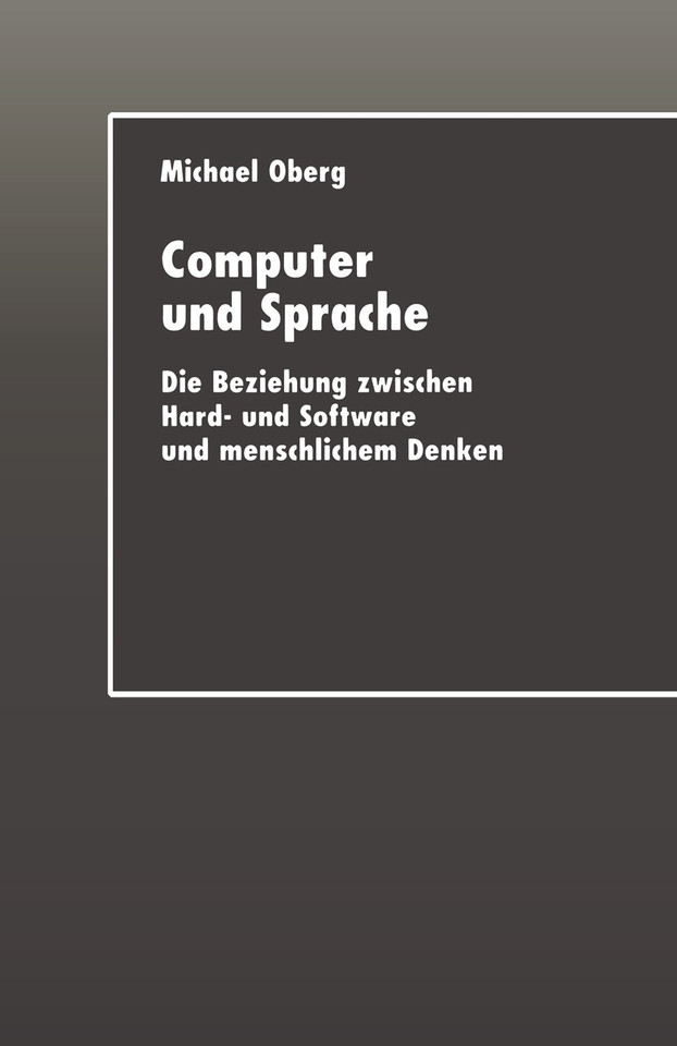 Computer und Sprache: Die Beziehung zwischen Hard- und Software und menschlichem Denken book cover by Michael Oberg