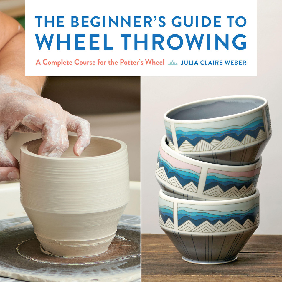 The Beginner's Guide to Wheel Throwing: A Complete Course for the Potter's Wheel (Essential Ceramics Skills) book cover by Julia Claire Weber