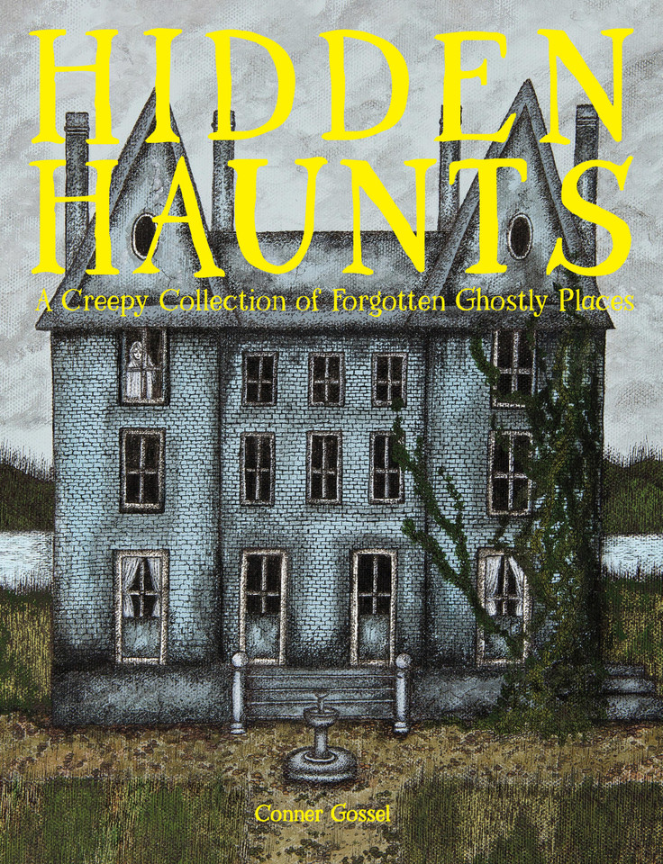 Hidden Haunts: A Creepy Collection of Forgotten Ghostly Places book cover by Conner Gossel