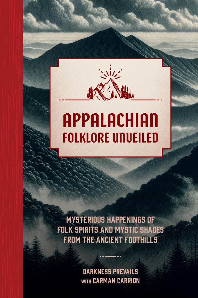 Appalachian Folklore Unveiled: Mysterious Happenings of Folk Spirits and Mystic Shades from the Ancient Foothills book cover by Darkness Prevails