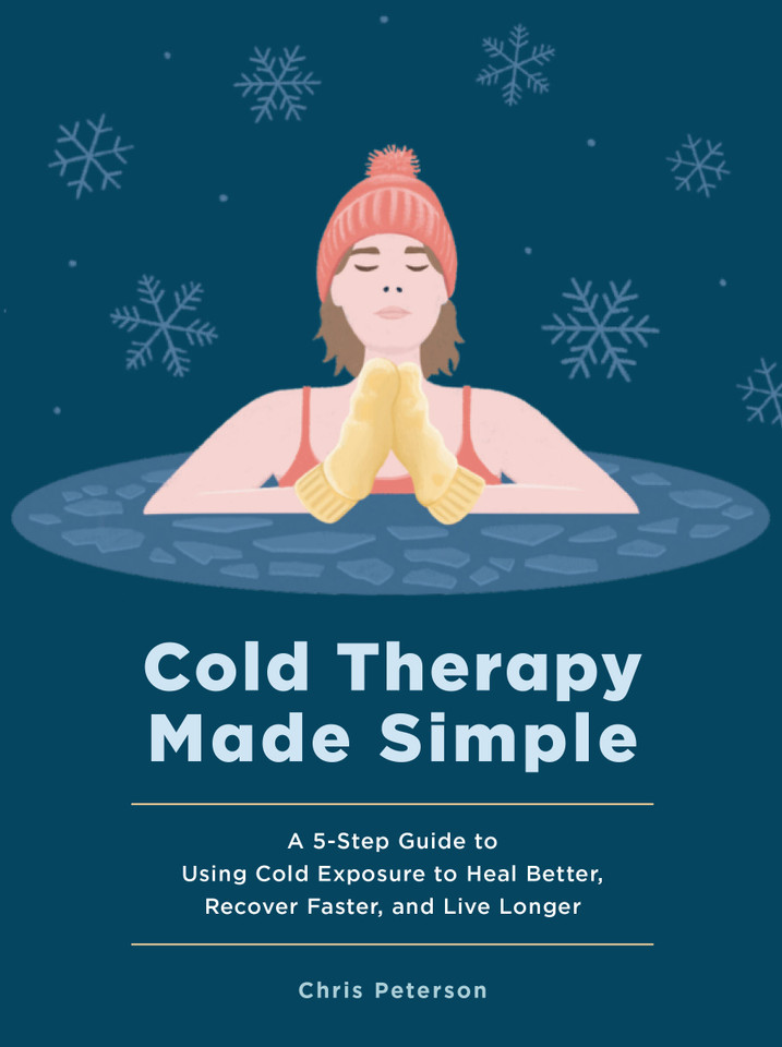 Cold Therapy Made Simple: A 5-Step Guide to Using Cold Exposure to Heal Better, Recover Faster, and Live Longer book cover by Chris Peterson