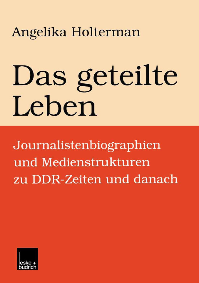 Das geteilte Leben: Journalistenbiographien und Medienstrukturen zu DDR-Zeiten und danach book cover by Angelika Holterman