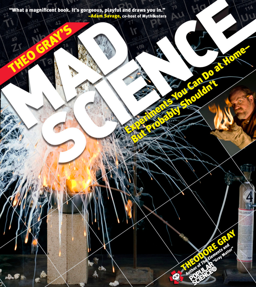 Theo Gray's Mad Science: Experiments You Can Do at Home - But Probably Shouldn't book cover by Theodore Gray