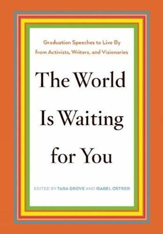 The World Is Waiting for You: Graduation Speeches to Live by from Activists, Writers, and Visionaries Cover