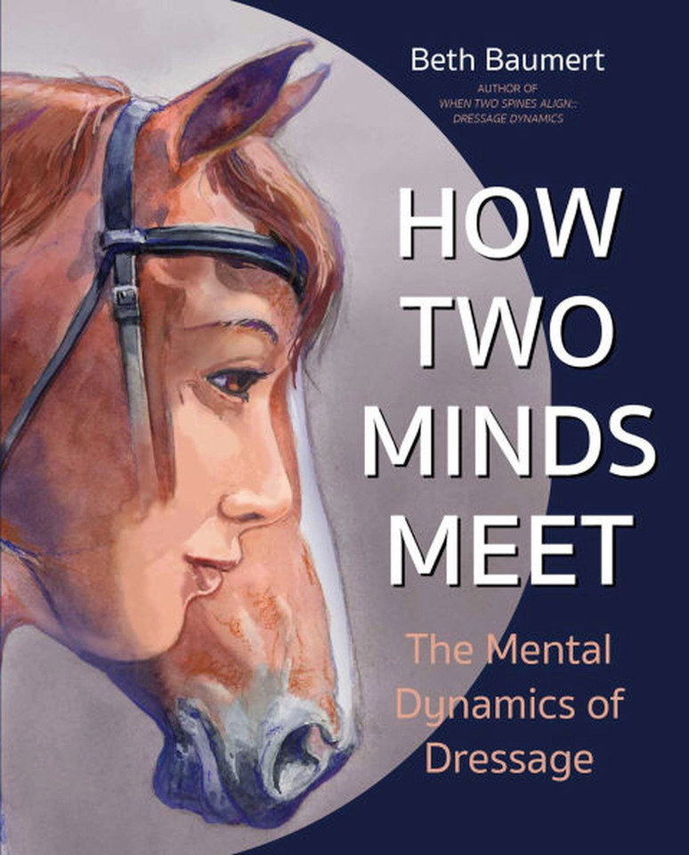 How Two Minds Meet: The Mental Dynamics of Dressage book cover by Beth Baumert