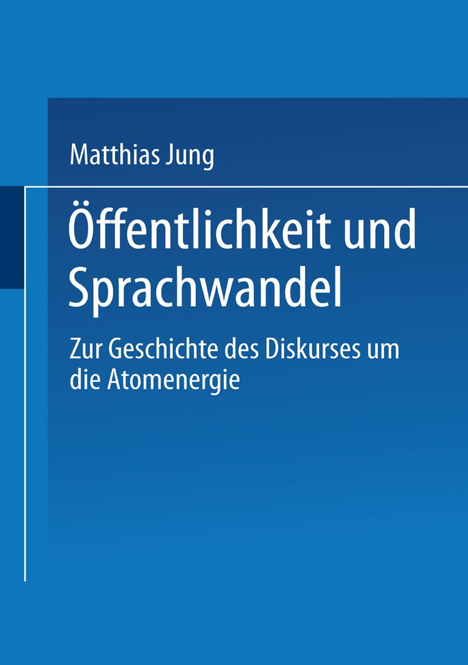 Öffentlichkeit und Sprachwandel: Zur Geschichte des Diskurses über die Atomenergie book cover by Matthias Jung