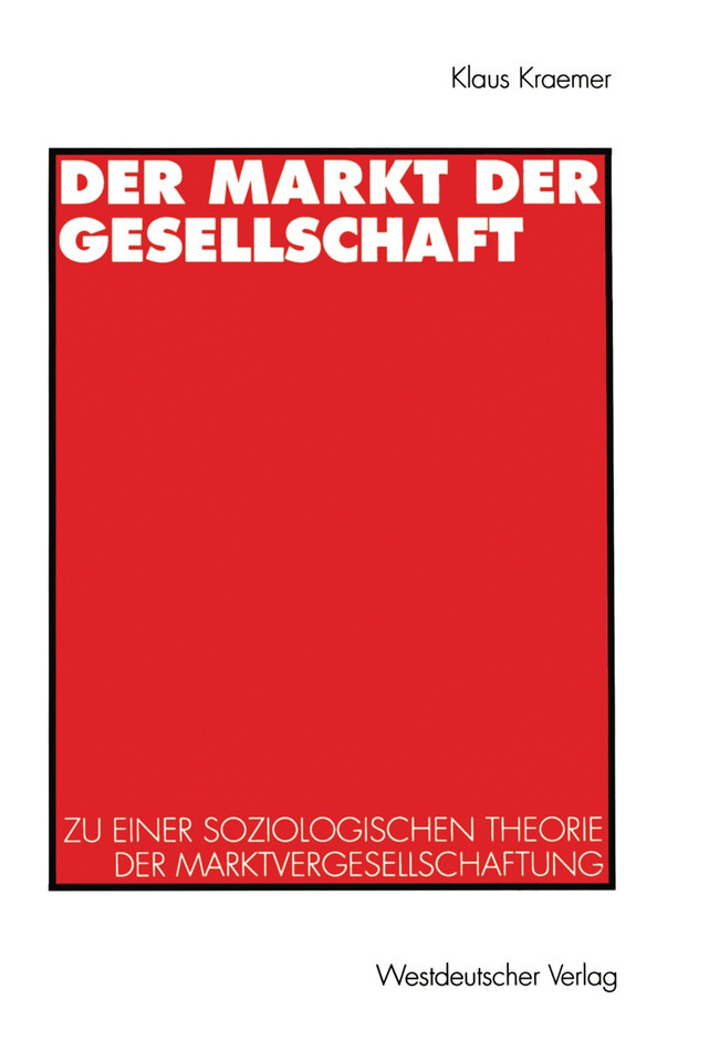 Der Markt der Gesellschaft: Zu einer soziologischen Theorie der Marktvergesellschaftung book cover by Klaus Kraemer