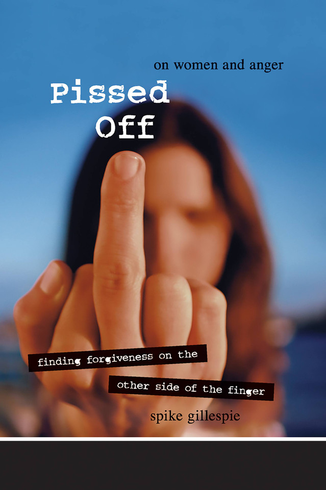 Pissed Off: On Women and Anger book cover by Spike Gillespie