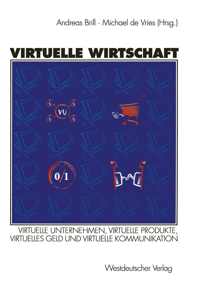 Virtuelle Wirtschaft: Virtuelle Unternehmen, Virtuelle Produkte, Virtuelles Geld und Virtuelle Kommunikation book cover by 