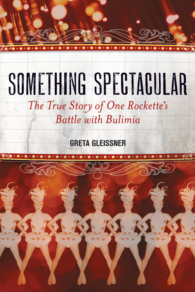 Something Spectacular: The True Story of One Rockette's Battle with Bulimia book cover by Greta Gleissner